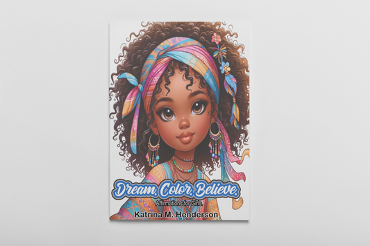 Dream. Color. Believe - Affirmation Coloring Book for Girls